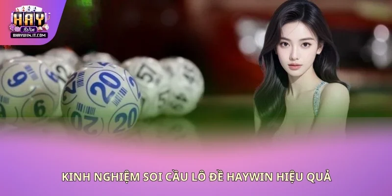 Kinh nghiệm soi cầu lô đề Haywin hiệu quả Kinh nghiệm soi cầu lô đề Haywin hiệu quả