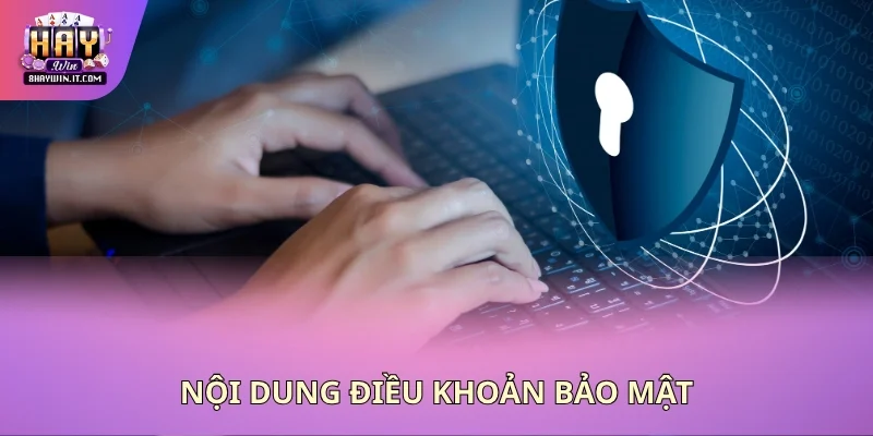 Nội dung điều khoản bảo mật Nội dung điều khoản bảo mật