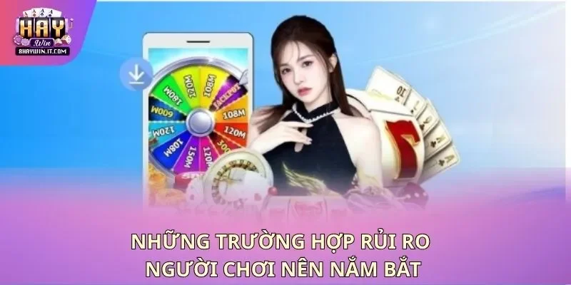 Những trường hợp rủi ro người chơi nên nắm bắt Những trường hợp rủi ro người chơi nên nắm bắt