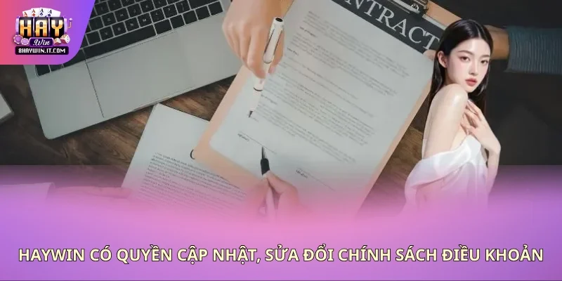 Haywin có quyền cập nhật, sửa đổi chính sách điều khoản Haywin có quyền cập nhật, sửa đổi chính sách điều khoản