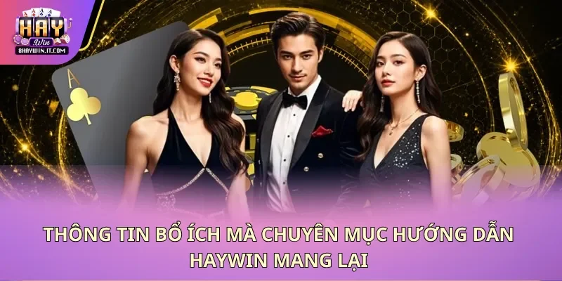 Thông tin bổ ích mà chuyên mục hướng dẫn Haywin mang lại Thông tin bổ ích mà chuyên mục hướng dẫn Haywin mang lại