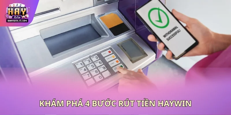 Khám phá 4 bước rút tiền Haywin Khám phá 4 bước rút tiền Haywin