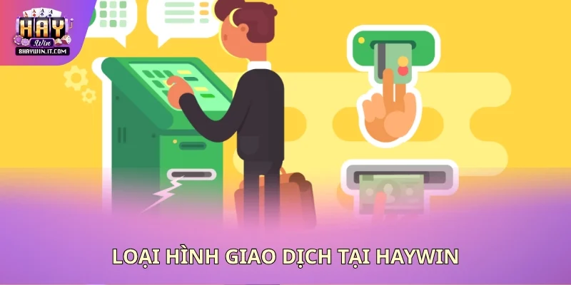 Loại hình giao dịch tại Haywin Loại hình giao dịch tại Haywin