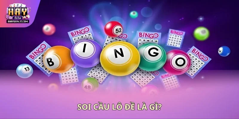 Soi cầu lô đề là gì? Soi cầu lô đề là gì?